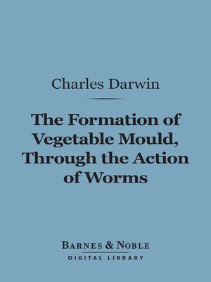 cover image of The Formation of Vegetable Mould Through the Action of Worms (Barnes & Noble Digital Library)